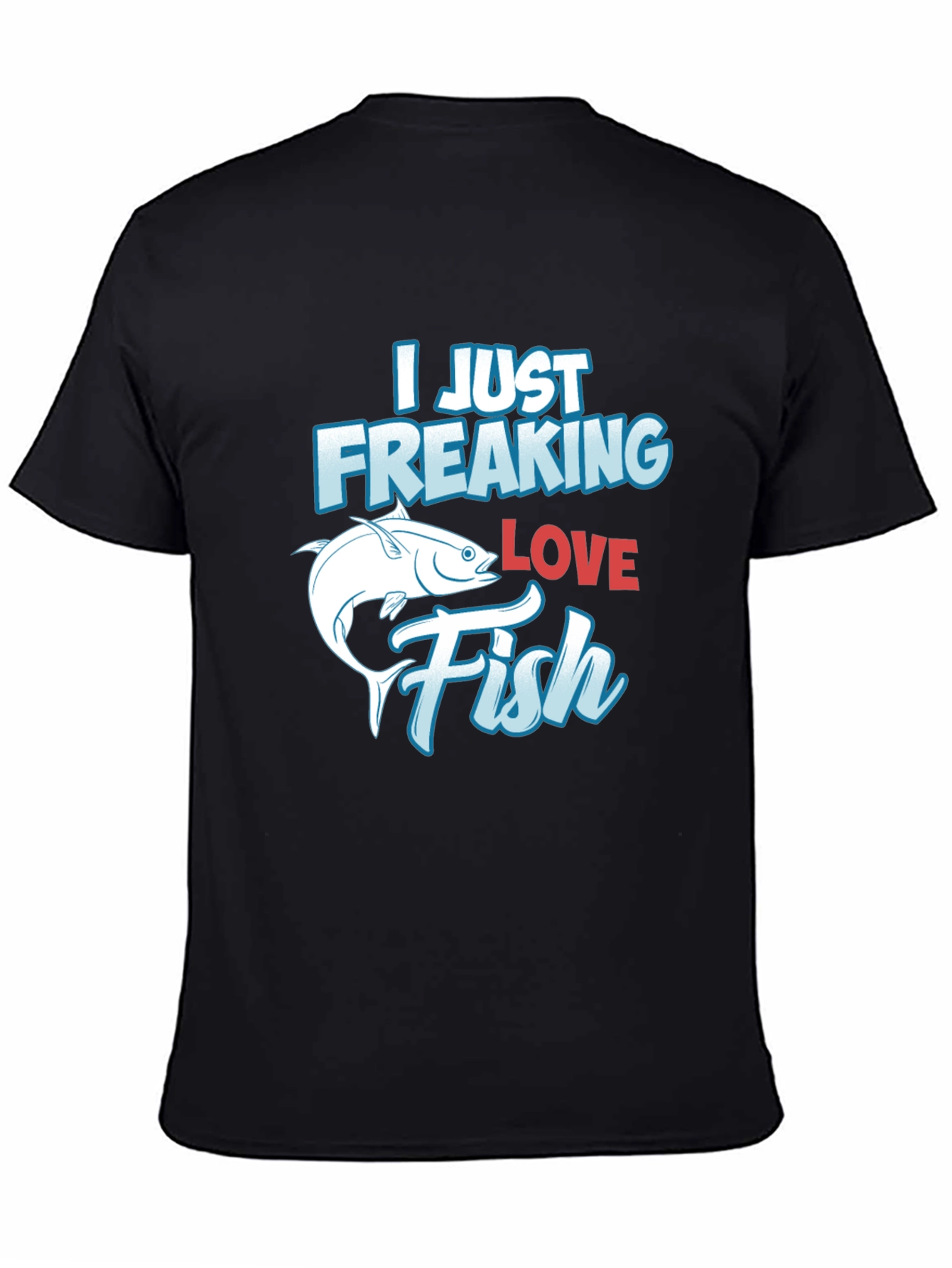 Funny Fishing T-Shirt: I Just Freaking Love Fish