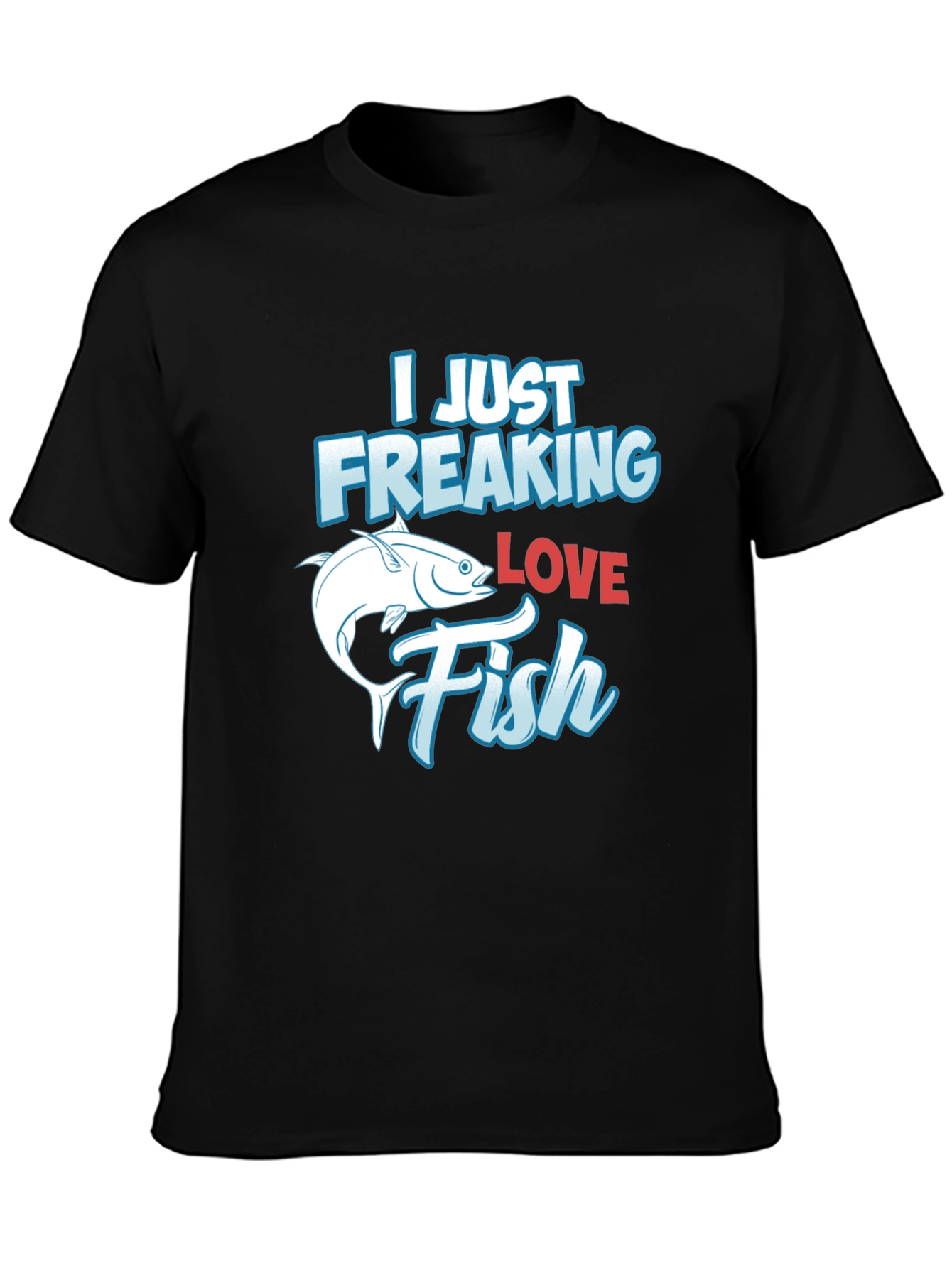 Funny Fishing T-Shirt: I Just Freaking Love Fish