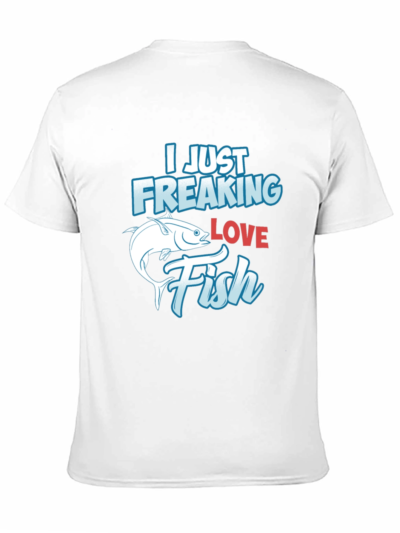 Funny Fishing T-Shirt: I Just Freaking Love Fish