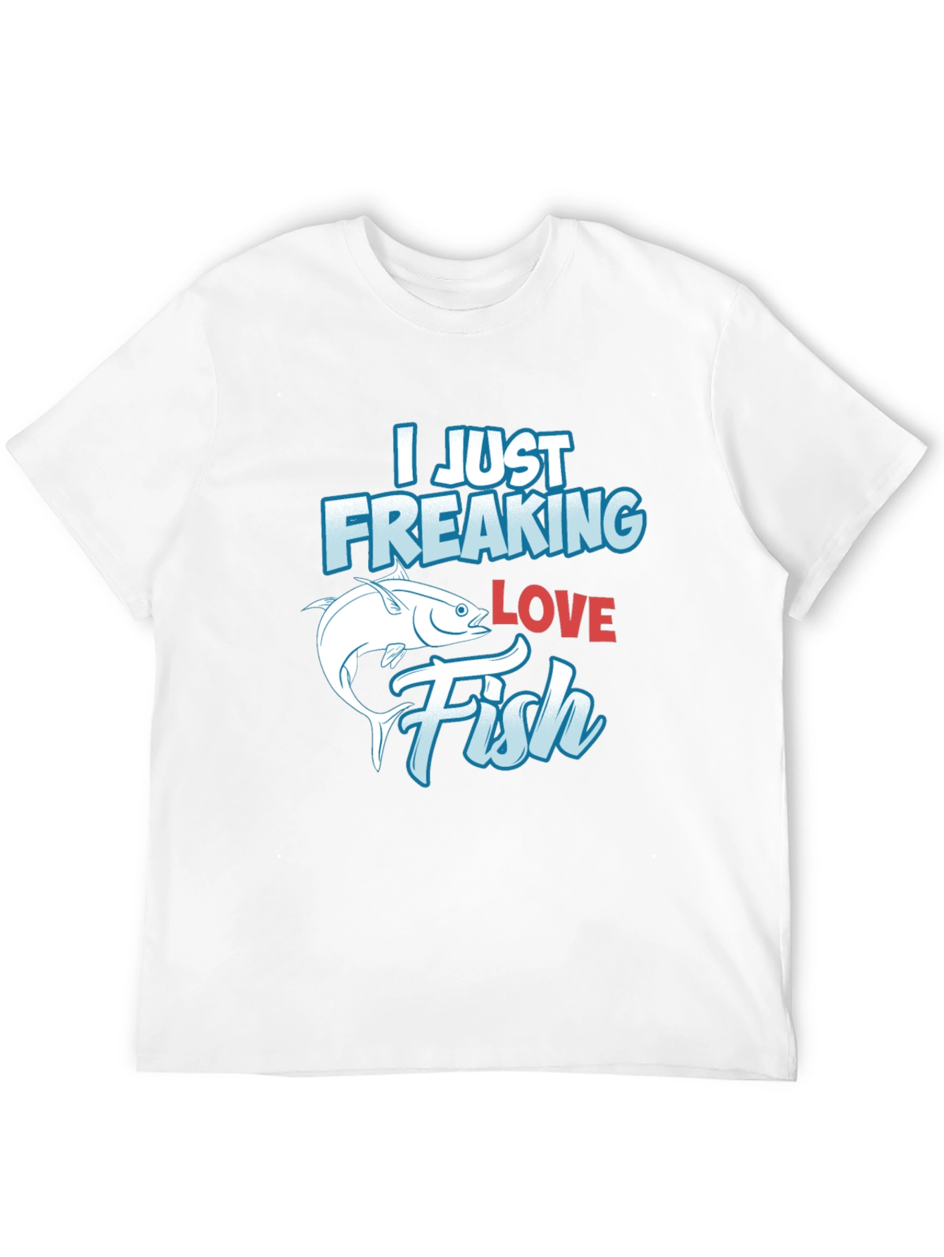 Funny Fishing T-Shirt: I Just Freaking Love Fish