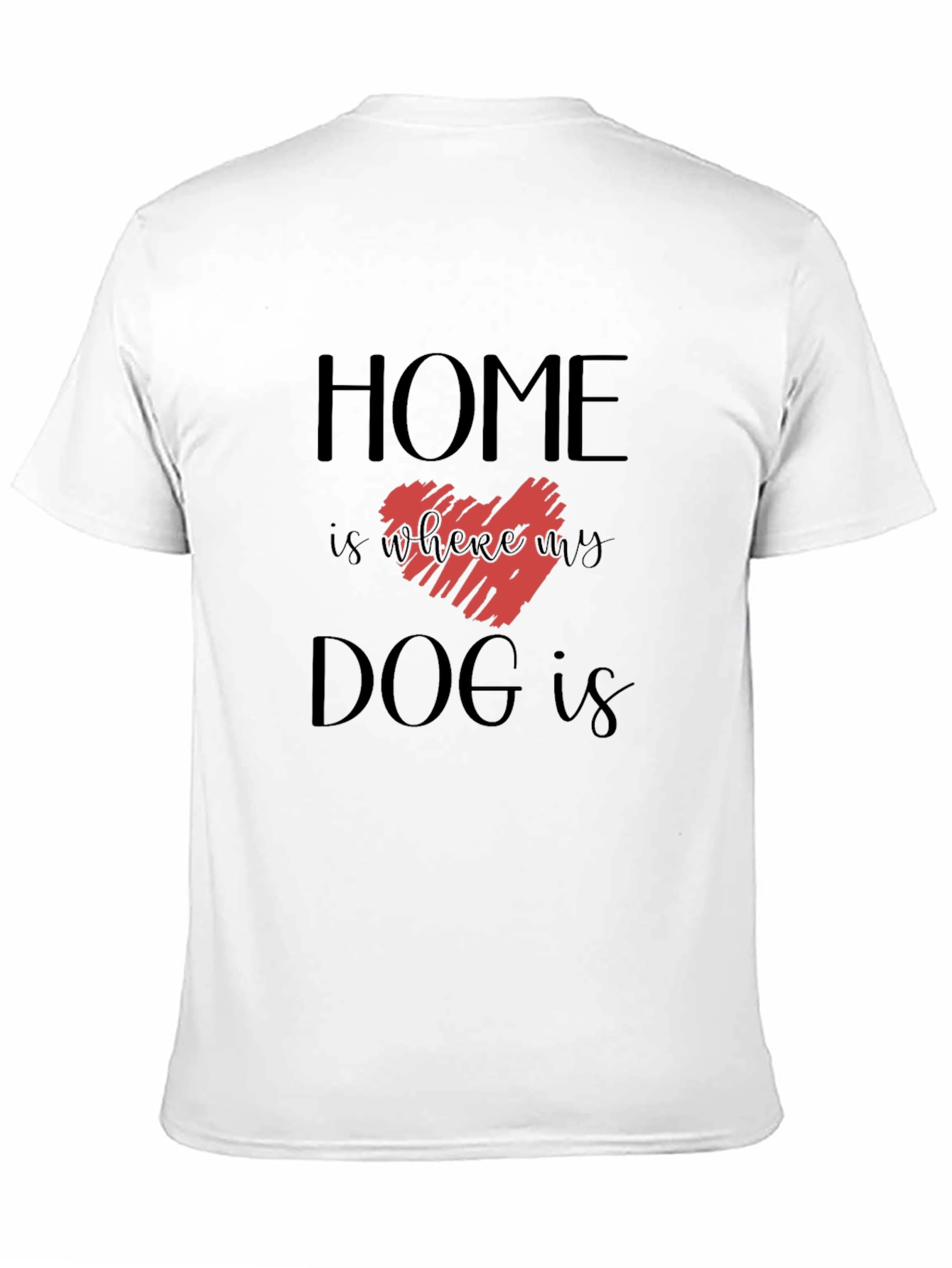 Home is Where My Dog is Graphic Tee