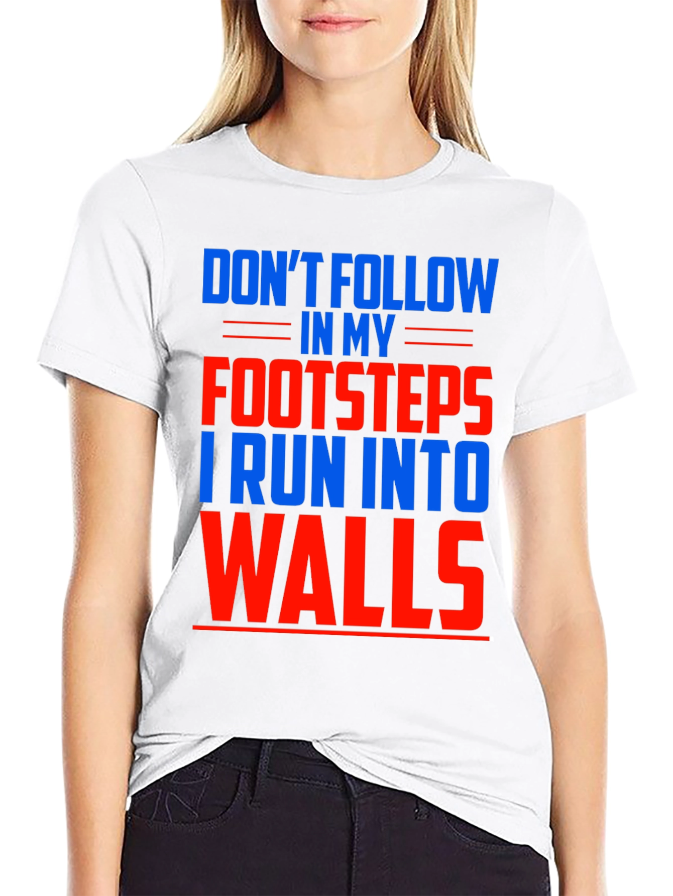 Funny Dont Follow Footsteps Run Into Walls T-Shirt