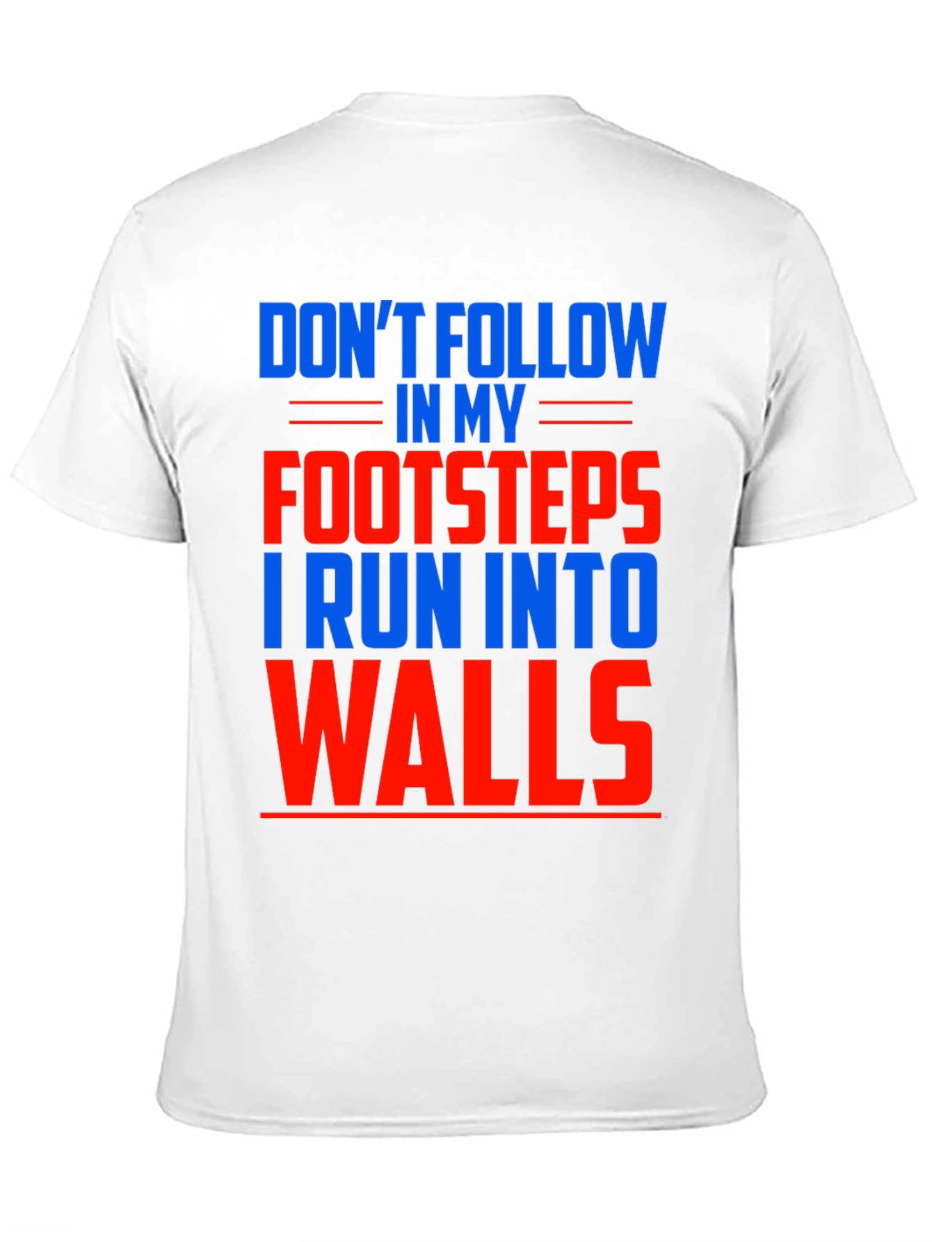 Funny Dont Follow Footsteps Run Into Walls T-Shirt