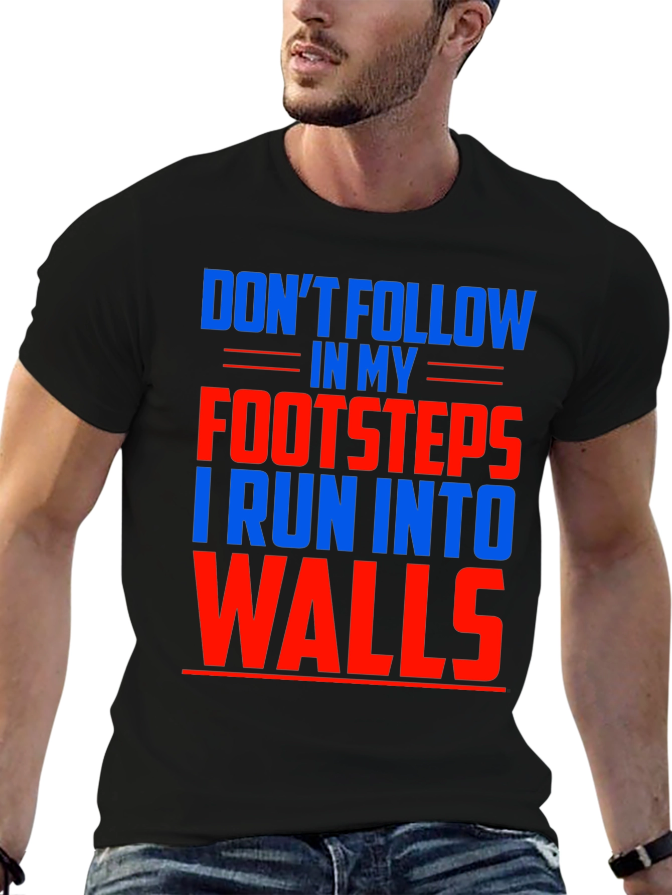 Funny Dont Follow Footsteps Run Into Walls T-Shirt