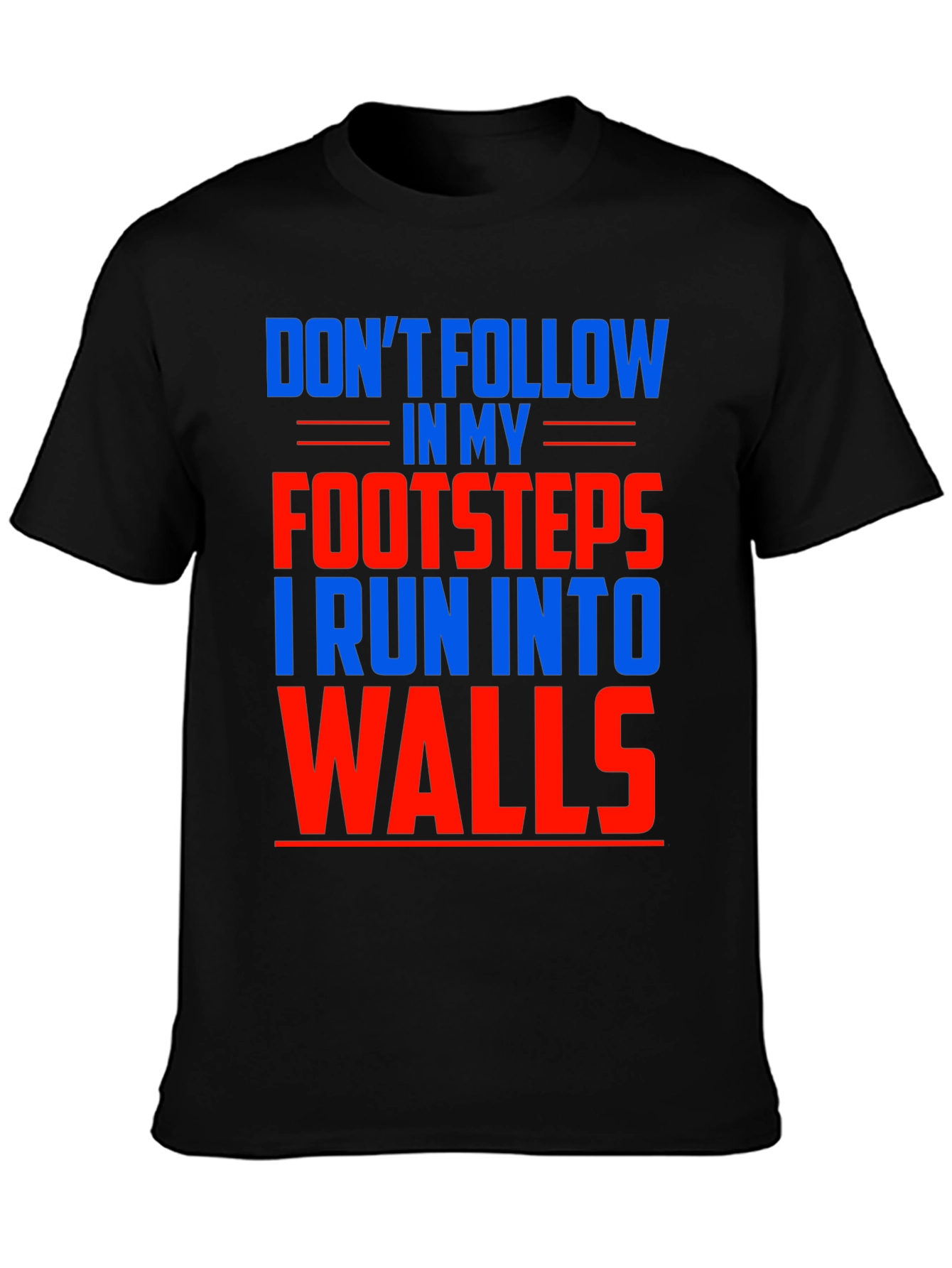 Funny Dont Follow Footsteps Run Into Walls T-Shirt