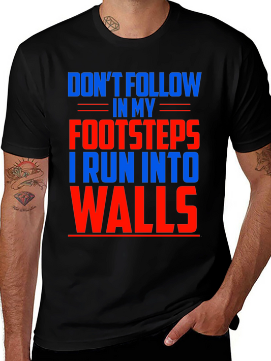 Funny Dont Follow Footsteps Run Into Walls T-Shirt