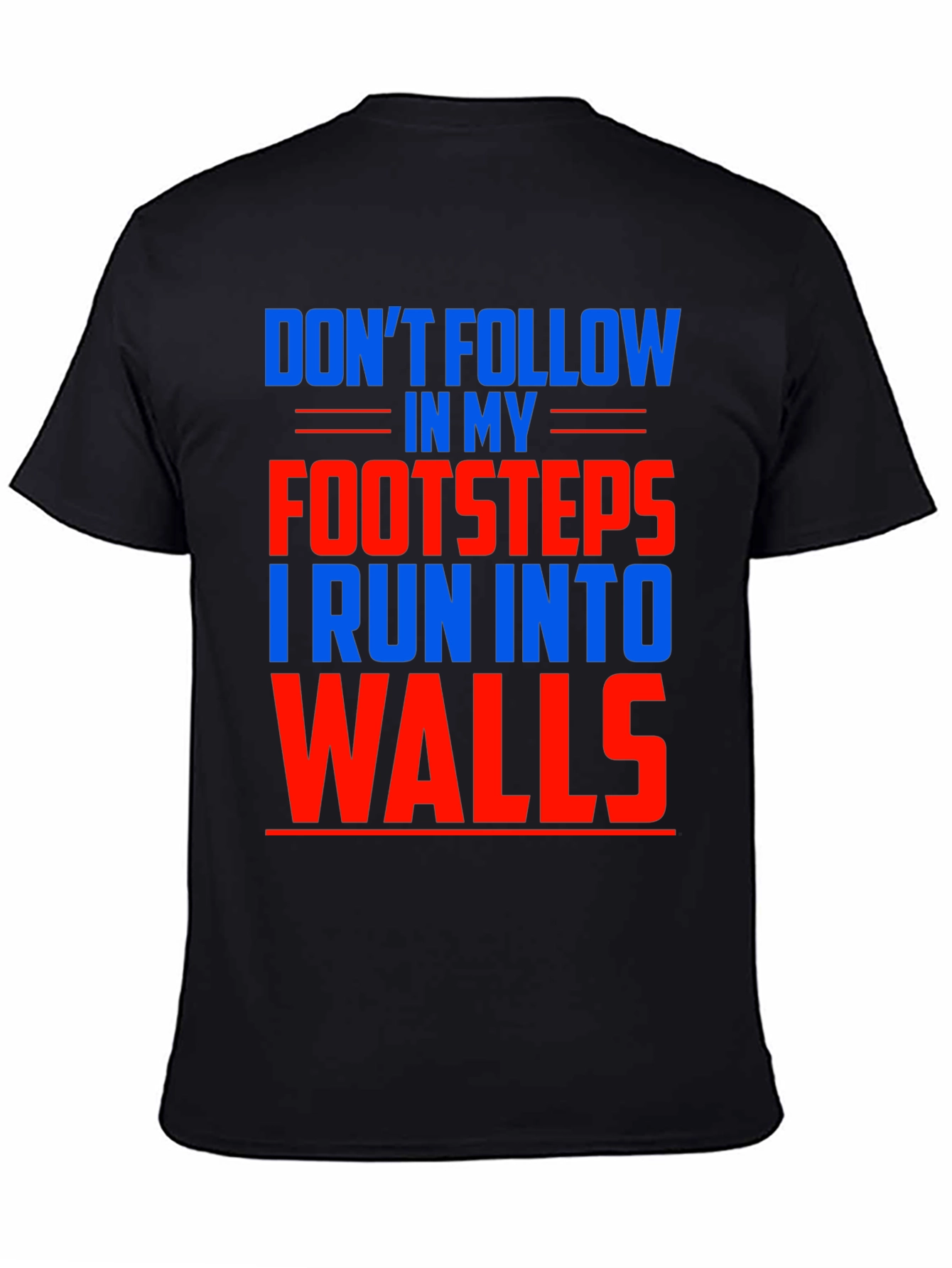 Funny Dont Follow Footsteps Run Into Walls T-Shirt