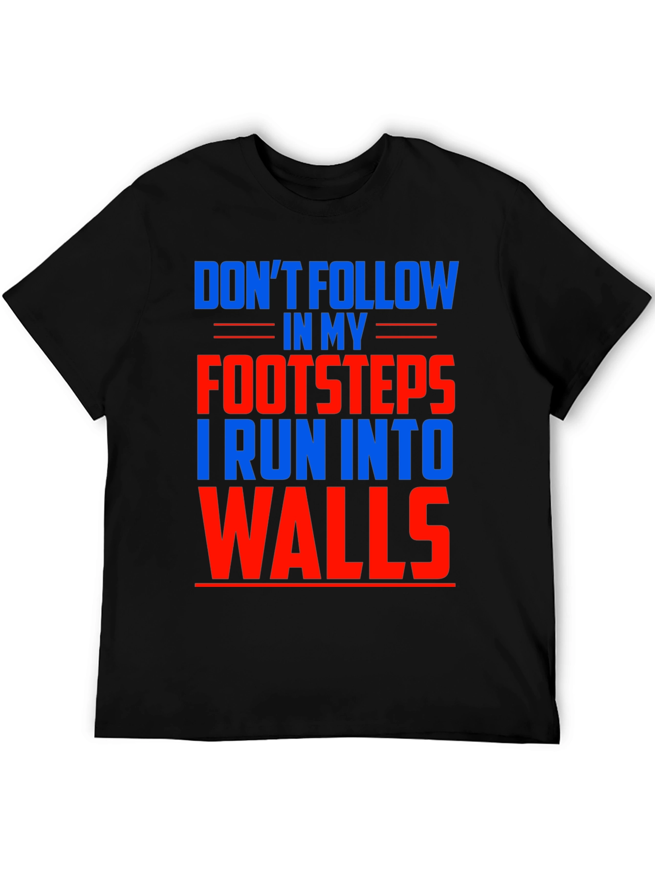 Funny Dont Follow Footsteps Run Into Walls T-Shirt