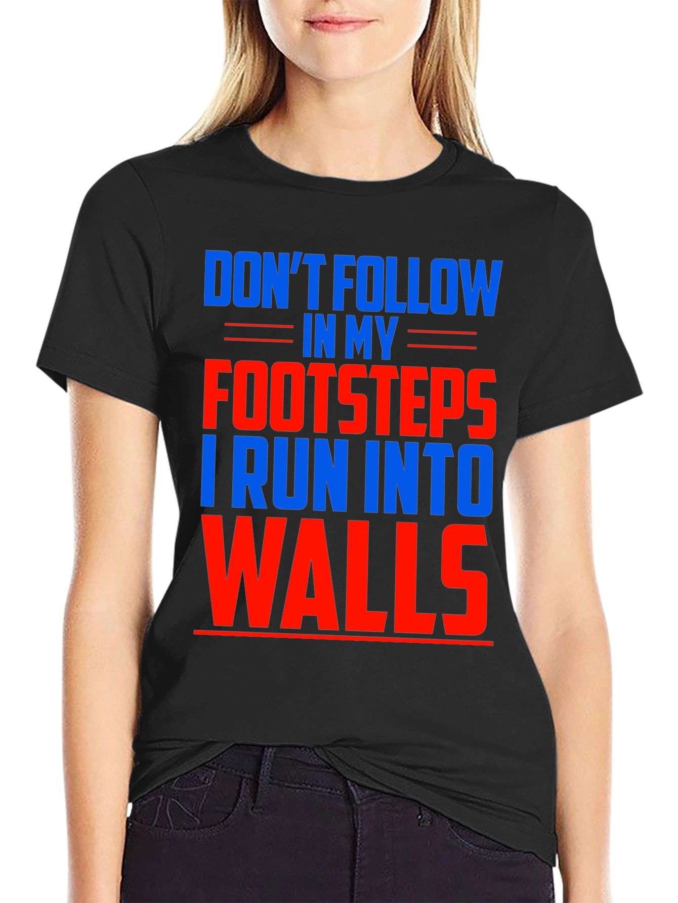 Funny Dont Follow Footsteps Run Into Walls T-Shirt