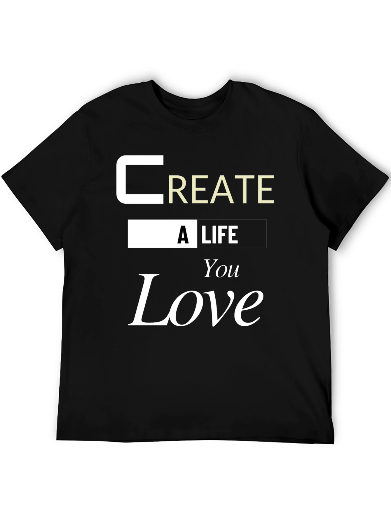 Inspirational Create a Life You Love Graphic Tee