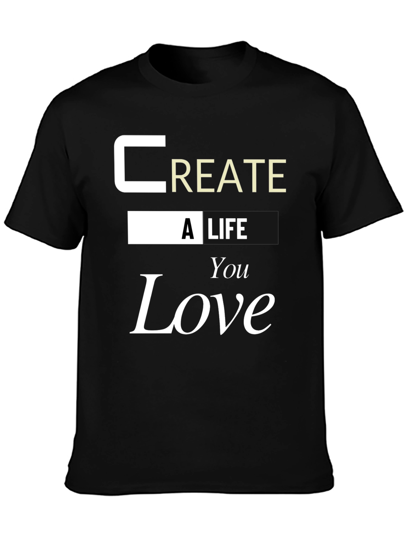 Inspirational Create a Life You Love Graphic Tee