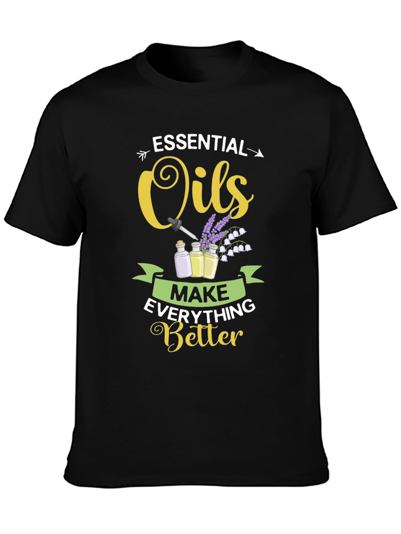 Essential Oils Make Everything Better T-Shirt