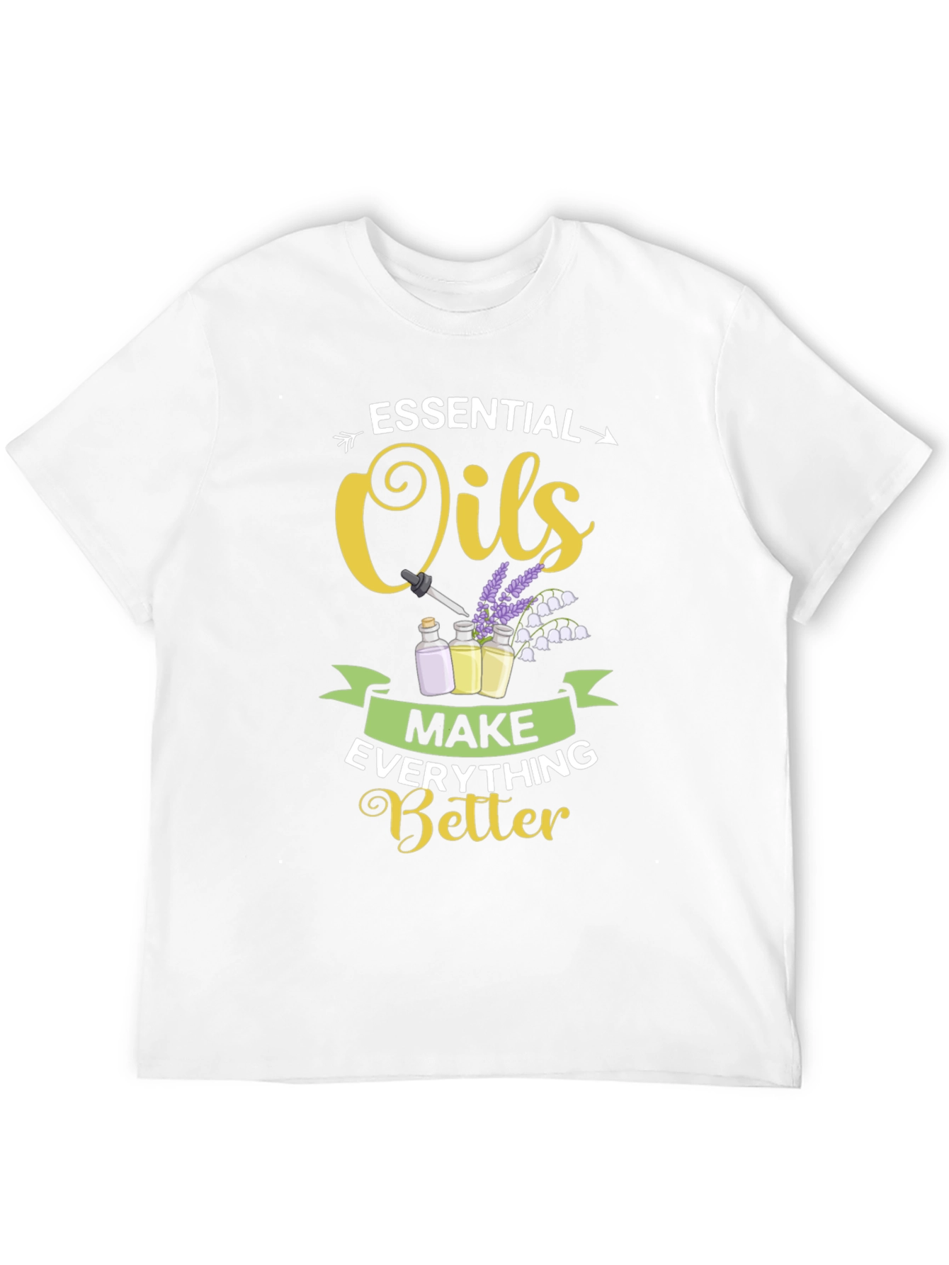 Essential Oils Make Everything Better T-Shirt