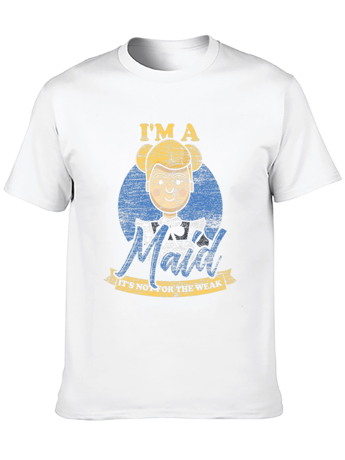 Im a Maid Not For The Weak T-Shirt