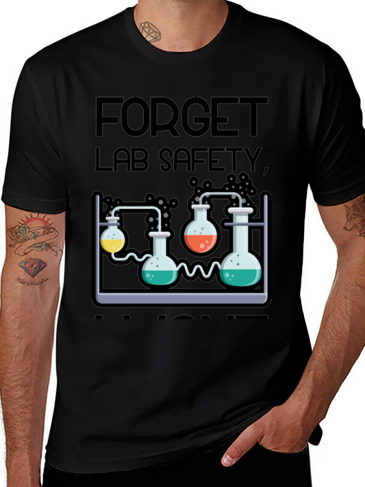 Forget Lab Safety T-Shirt - Chemistry Humor Shirt