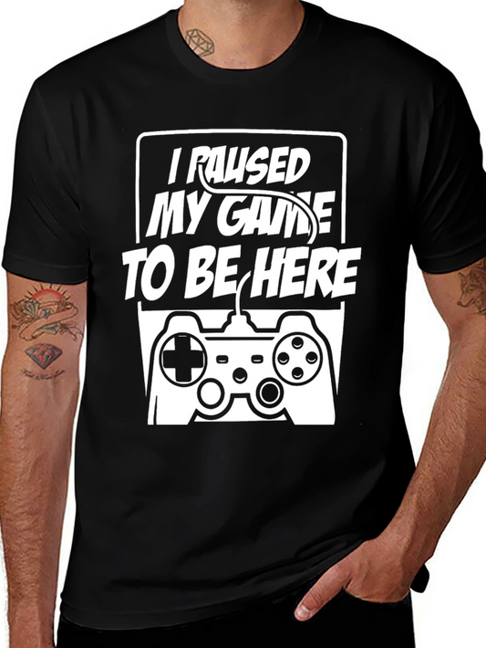 Gamer T-Shirt - I Paused My Game To Be Here