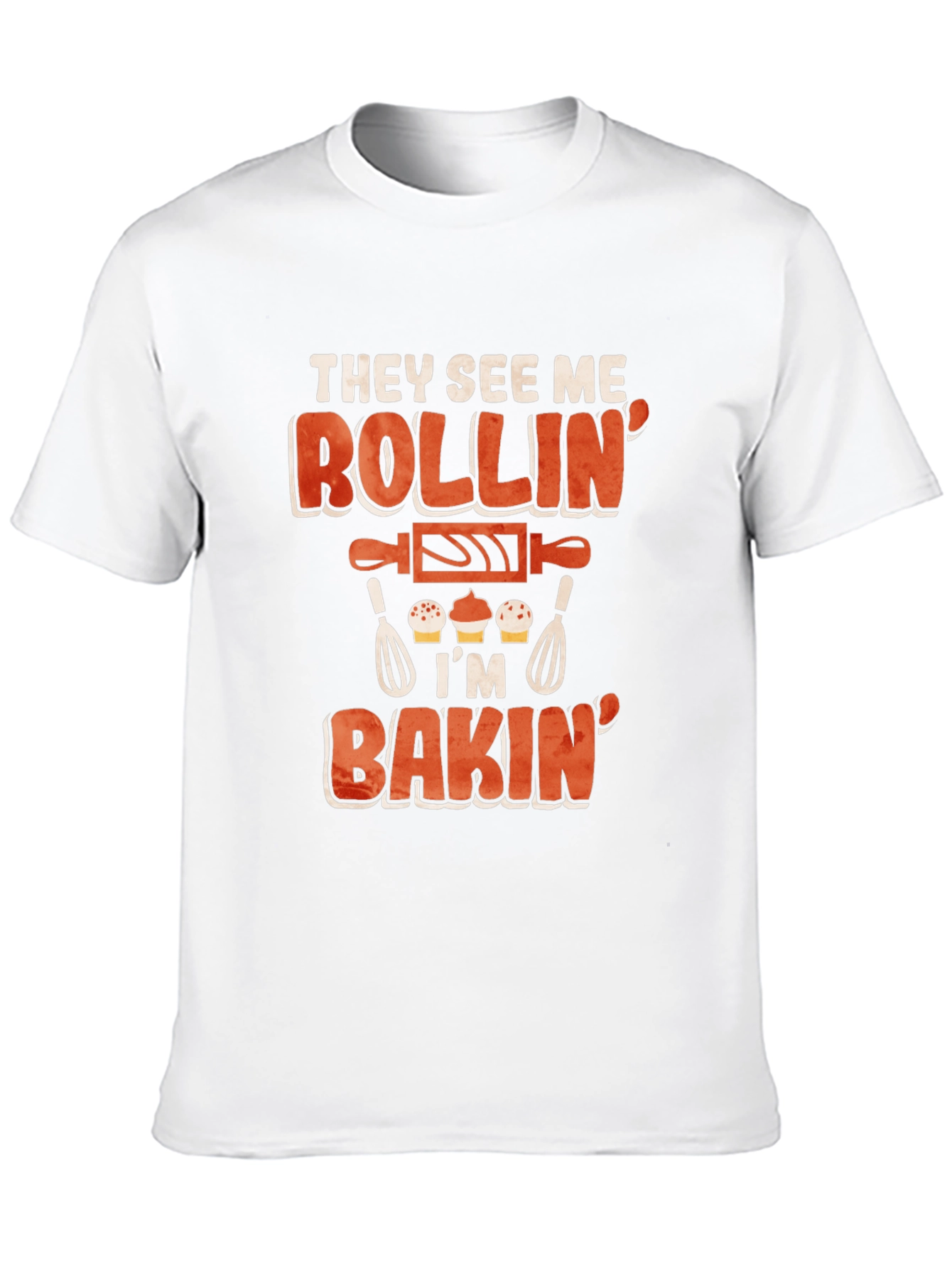 They See Me Rollin Im Bakin T-Shirt
