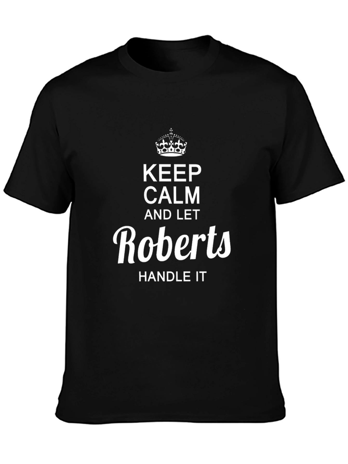 Keep Calm and Let Roberts Handle It Black T-Shirt