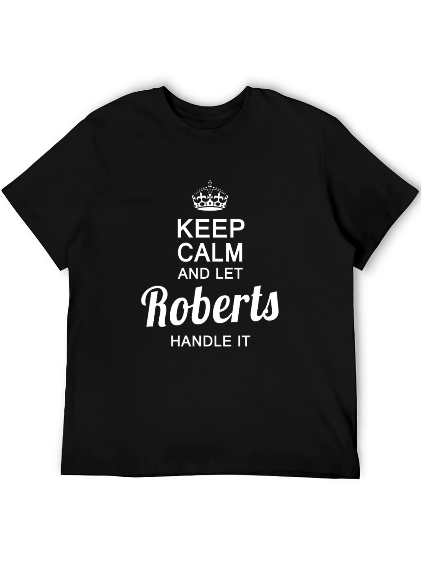 Keep Calm and Let Roberts Handle It Black T-Shirt