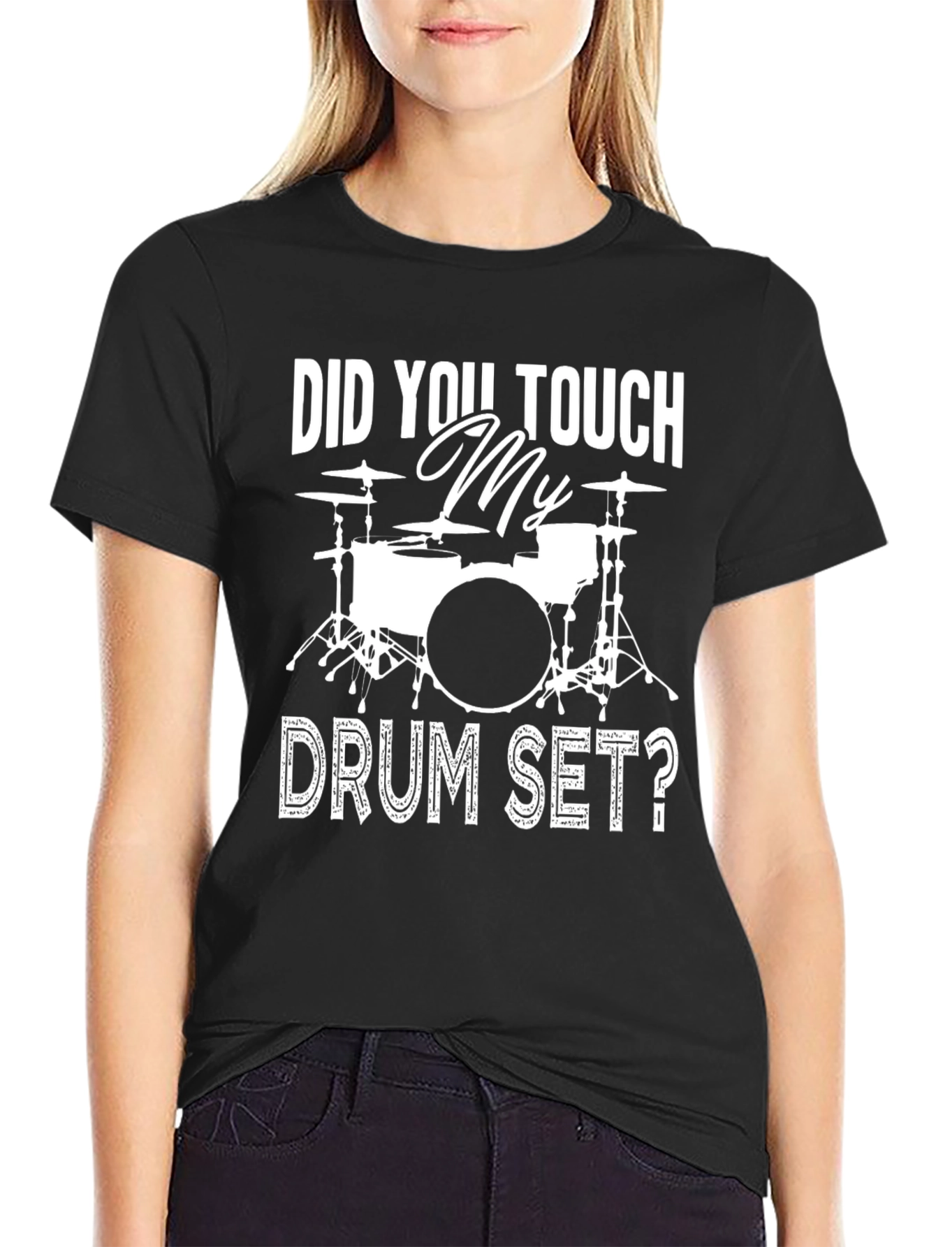 Did You Touch My Drum Set? Black Graphic T-Shirt