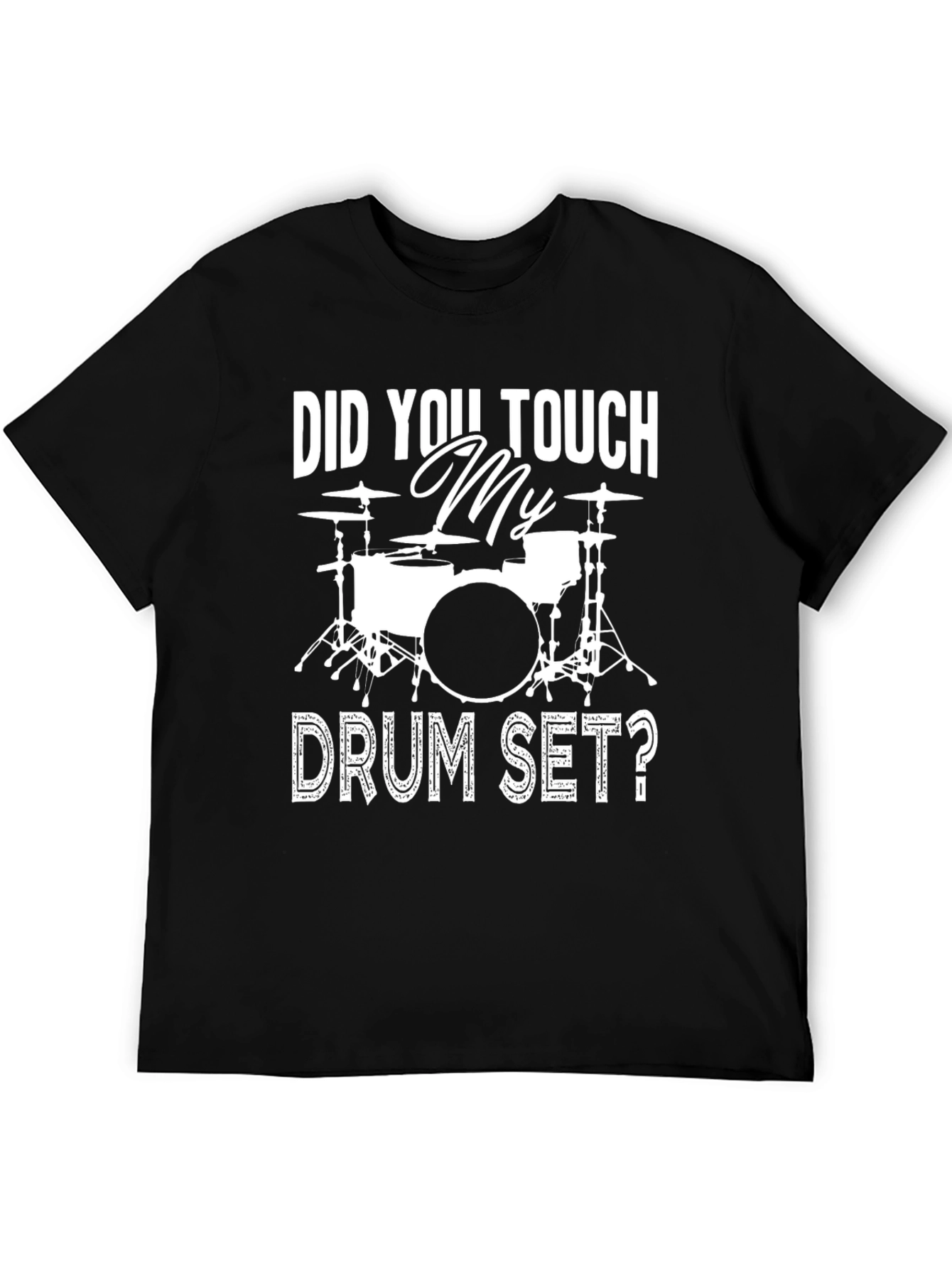 Did You Touch My Drum Set? Black Graphic T-Shirt