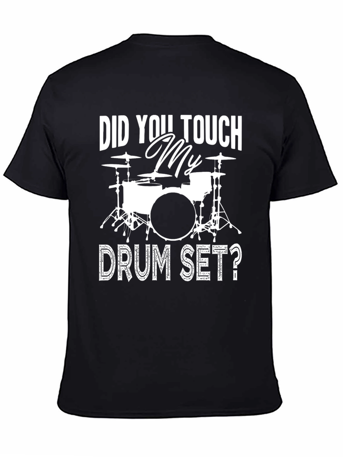 Did You Touch My Drum Set? Black Graphic T-Shirt