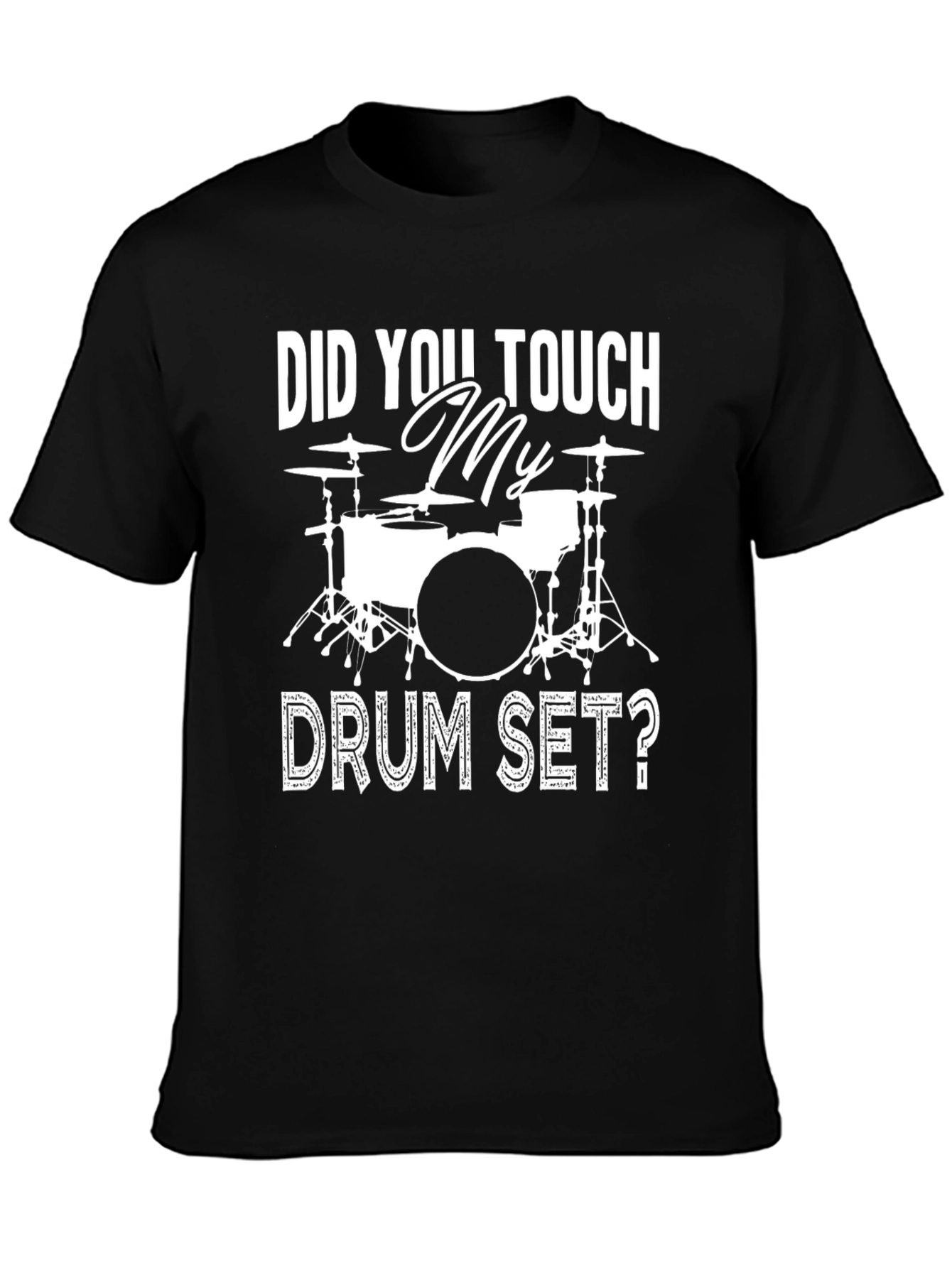 Did You Touch My Drum Set? Black Graphic T-Shirt