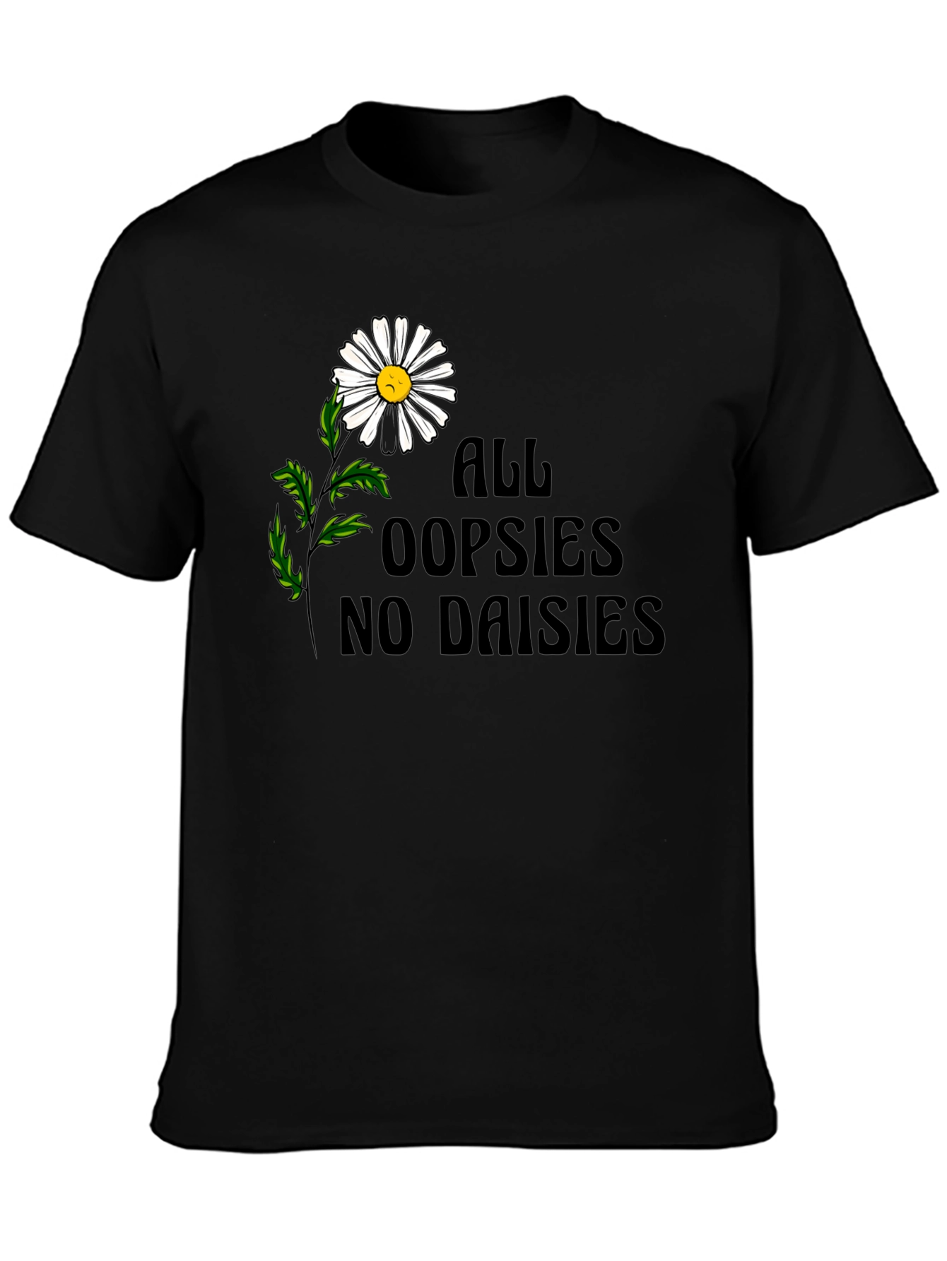 Oopsies No Daisies Graphic Tee - Unisex Black T-Shirt