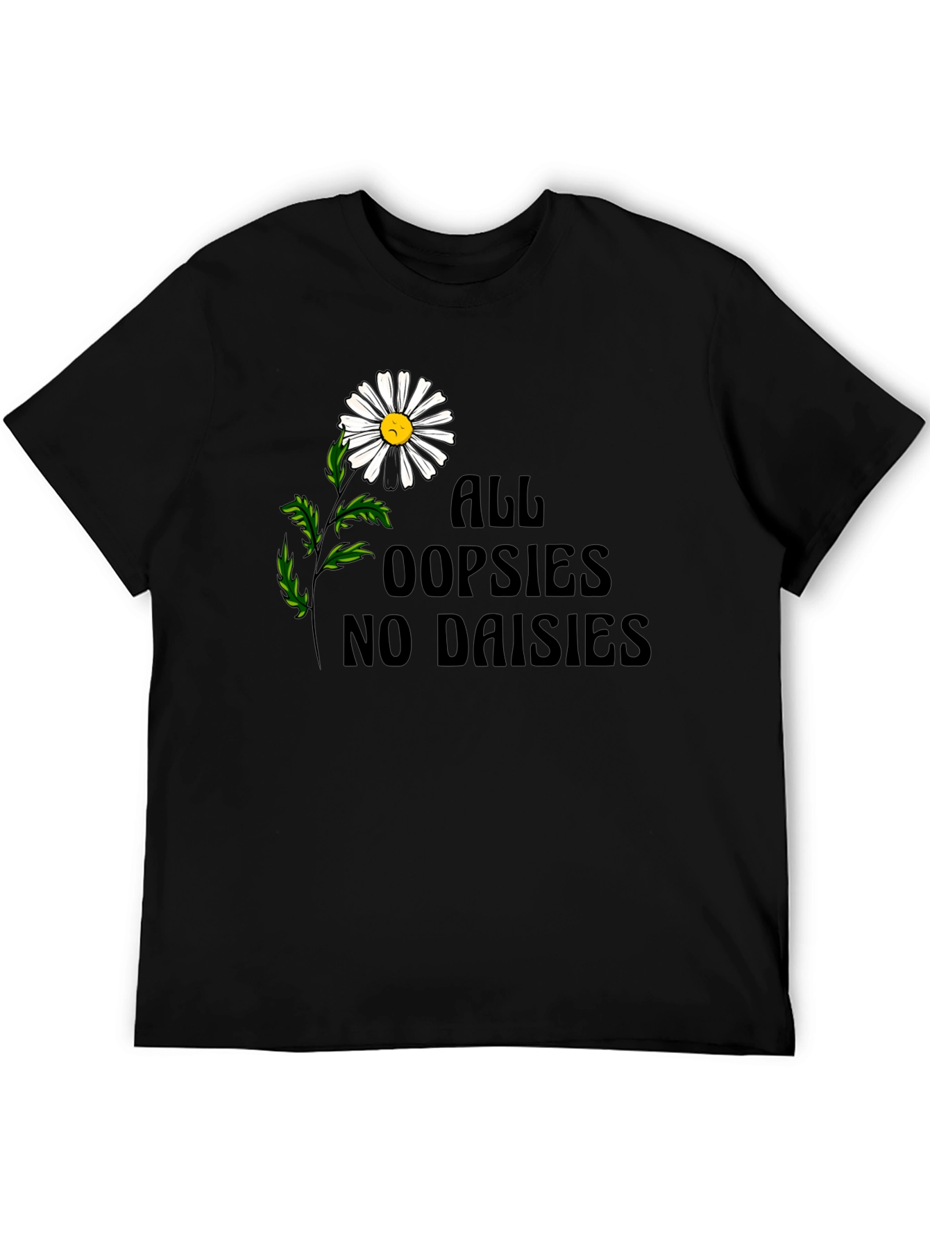 Oopsies No Daisies Graphic Tee - Unisex Black T-Shirt