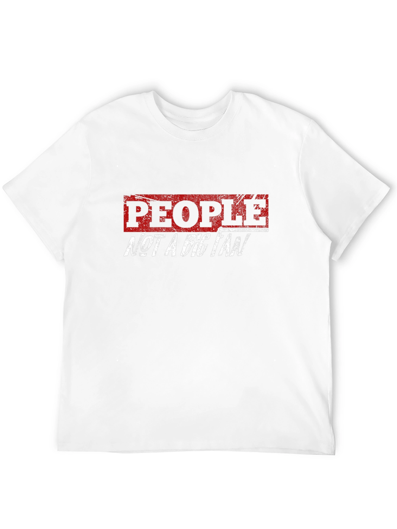People Not A Big Fan Graphic T-Shirt