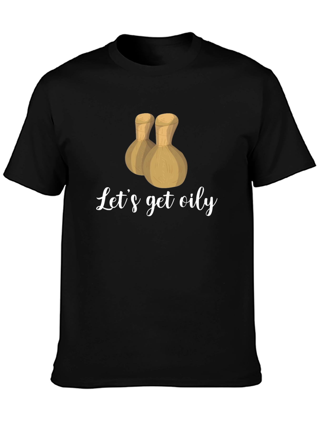 Lets Get Oily T-Shirt - Massage Therapy Apparel
