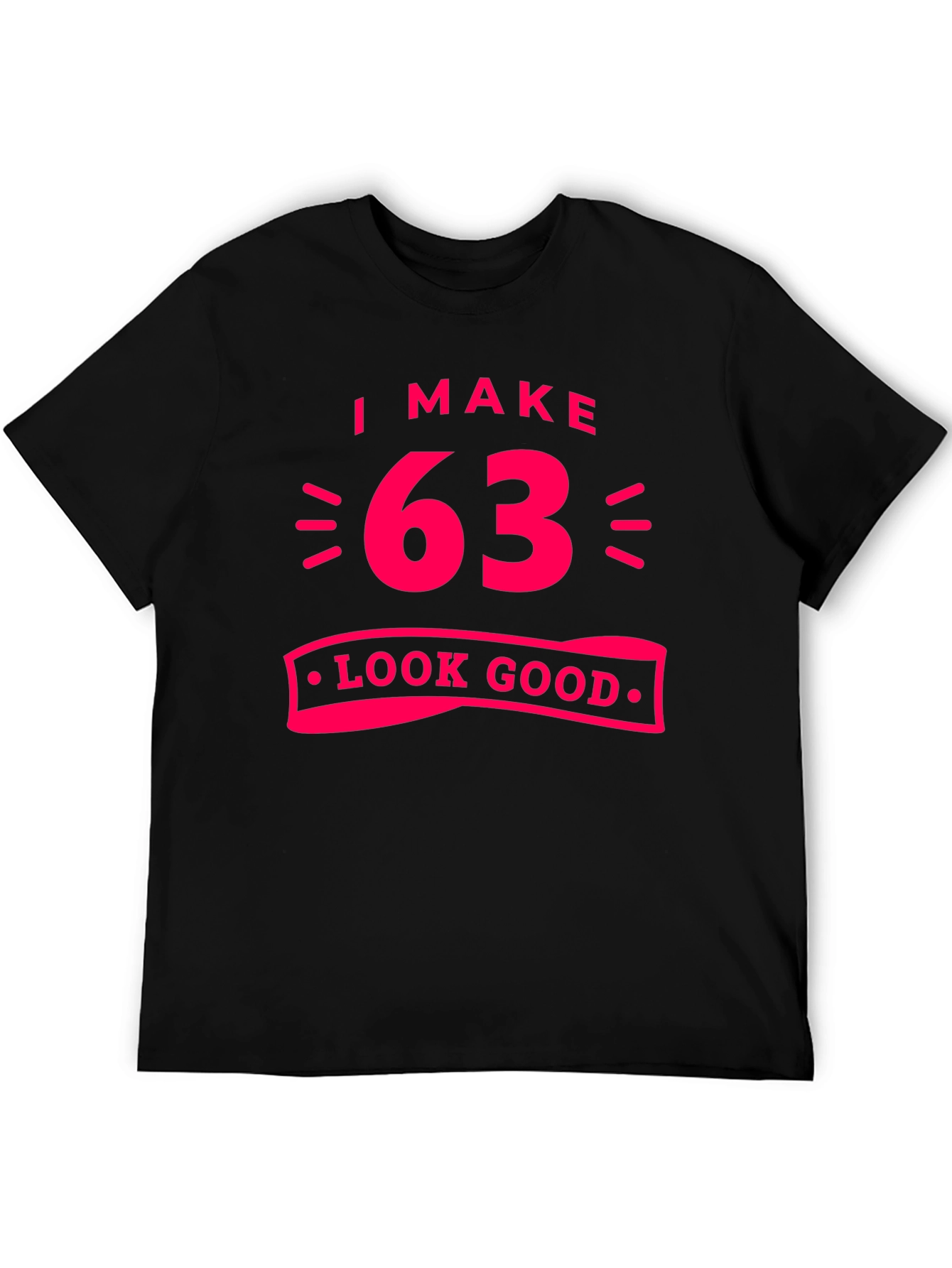 I Make 63 Look Good Graphic Tee