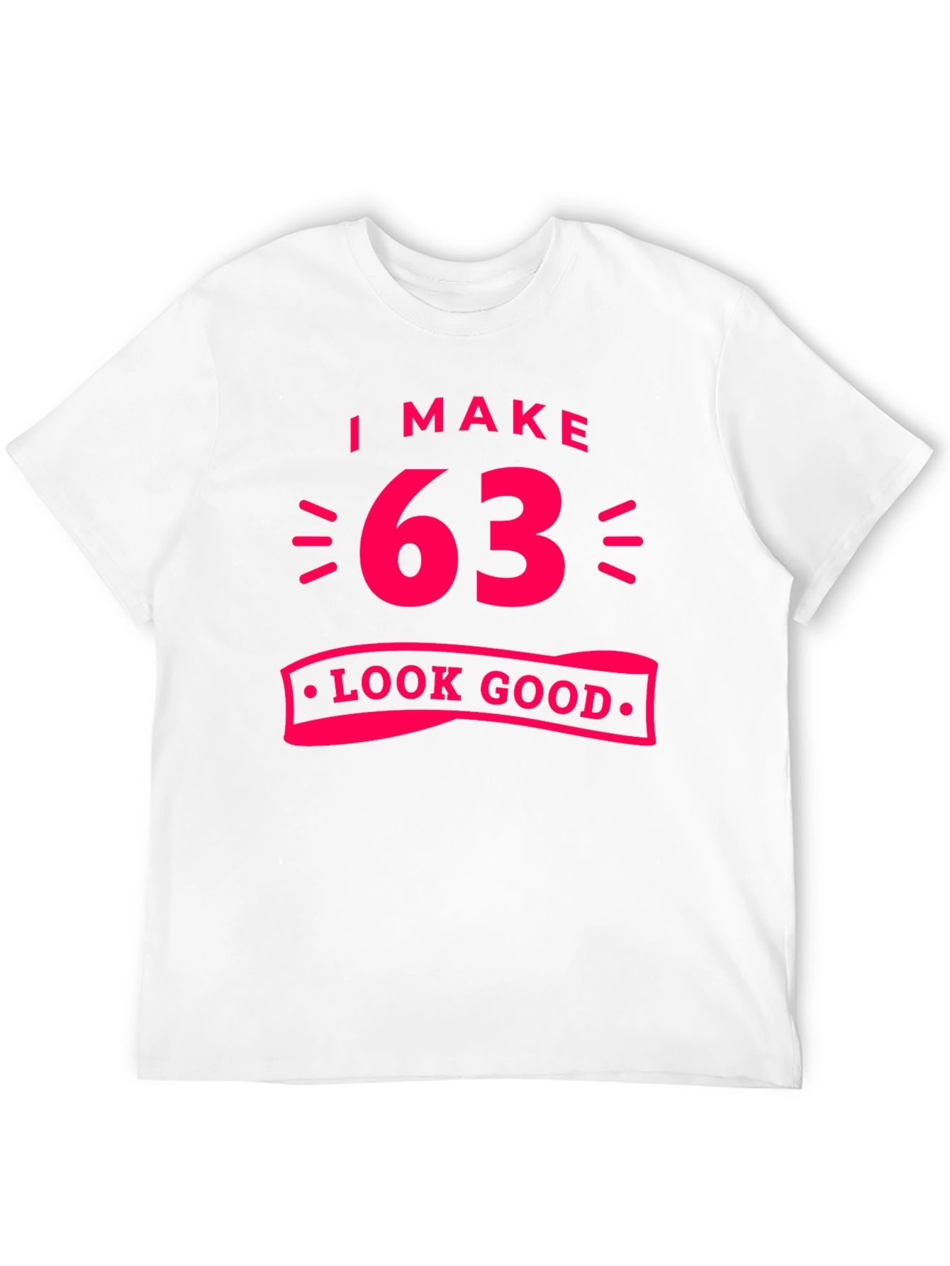 I Make 63 Look Good Graphic Tee