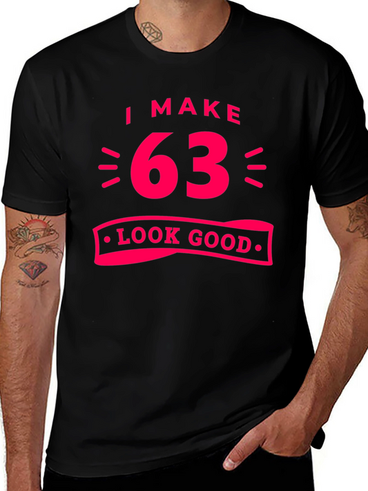 I Make 63 Look Good Graphic Tee