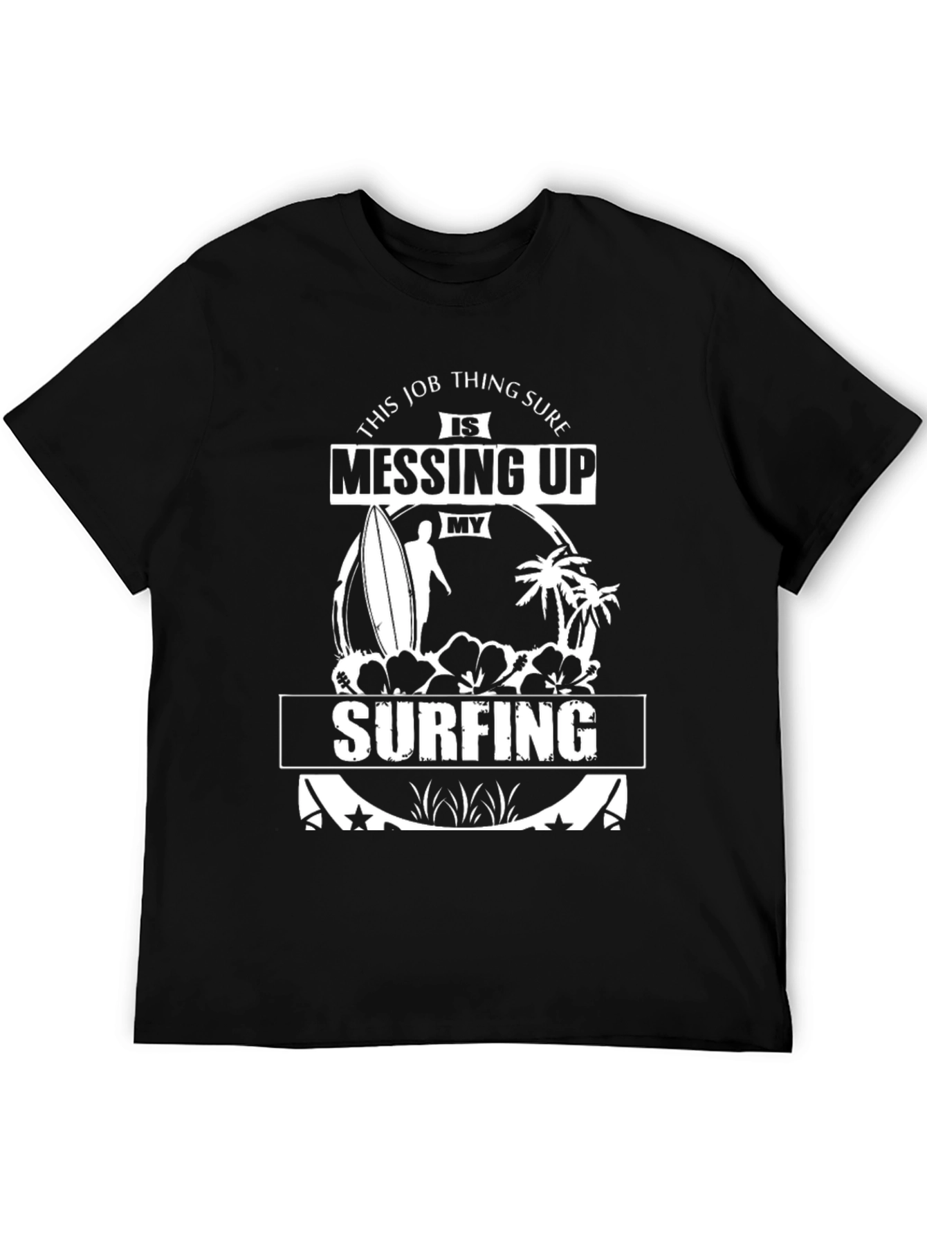 Surfing Graphic Tee: Job Messing Up My Surfing T-Shirt