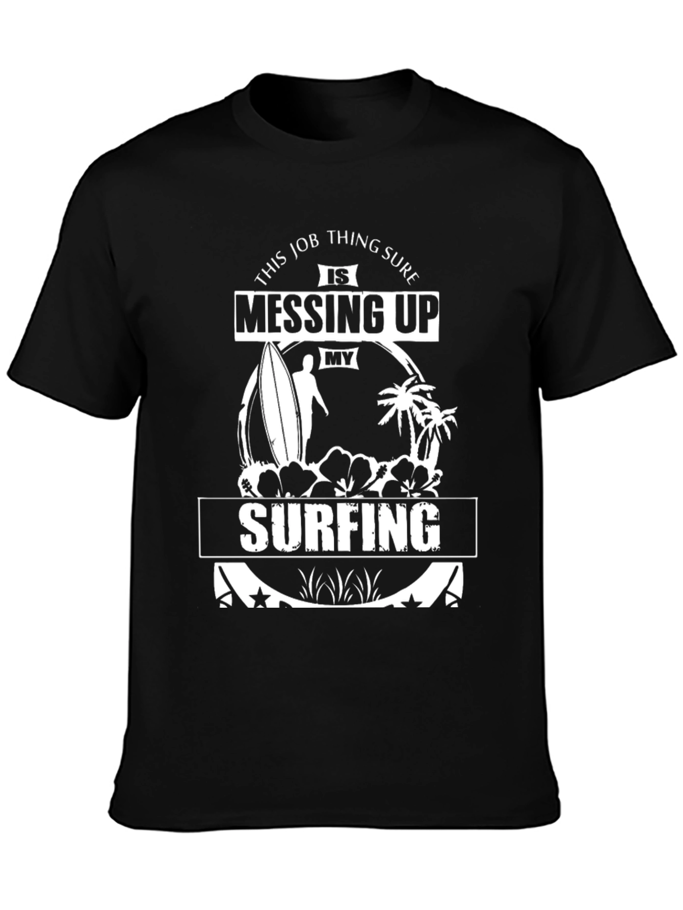 Surfing Graphic Tee: Job Messing Up My Surfing T-Shirt