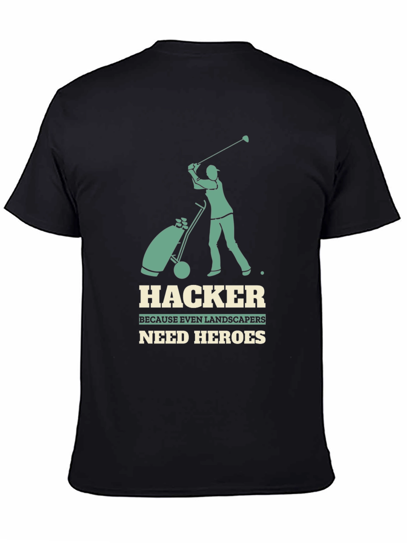 Hacker Golf T-Shirt: Landscapers Need Heroes