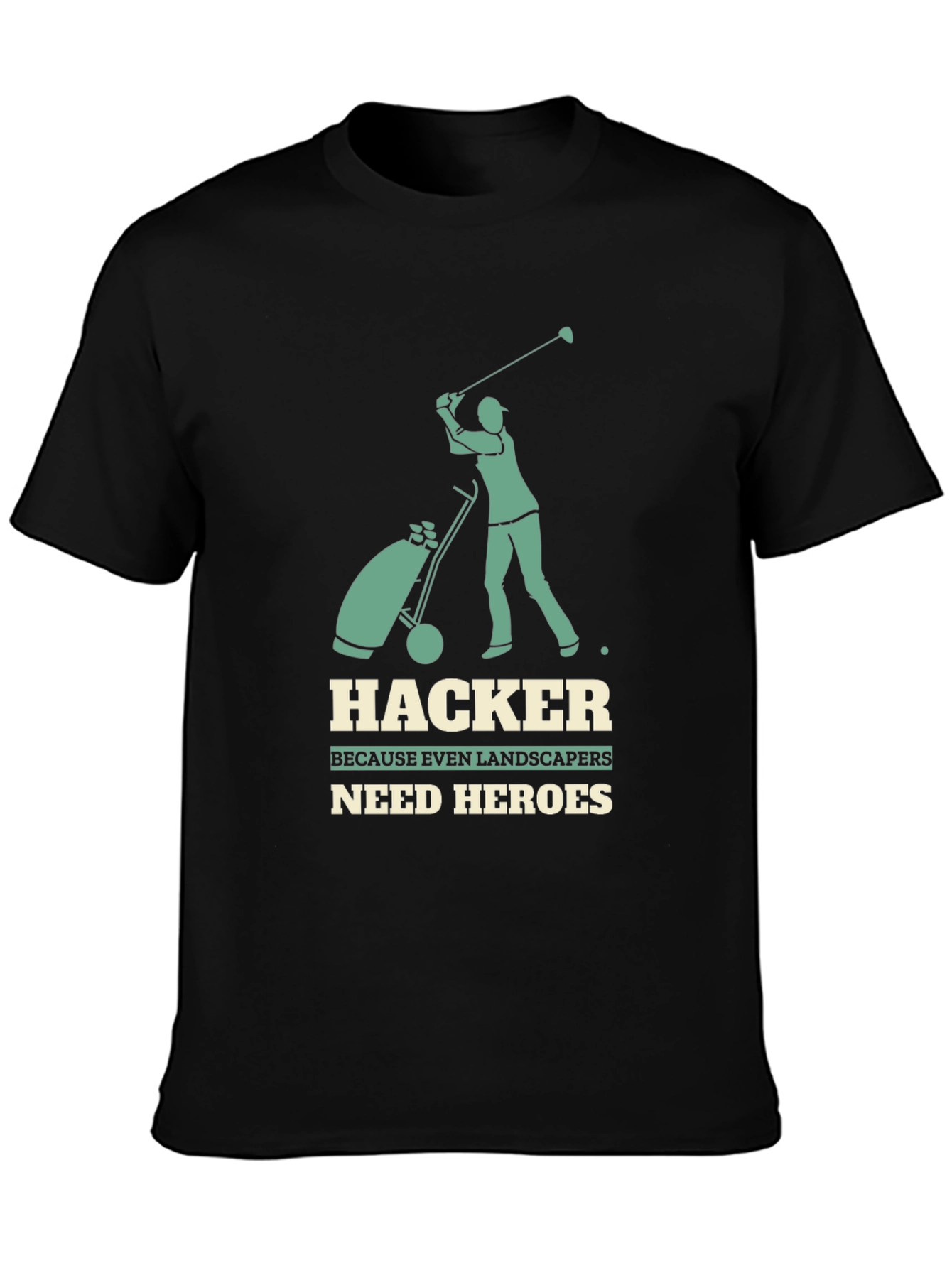 Hacker Golf T-Shirt: Landscapers Need Heroes