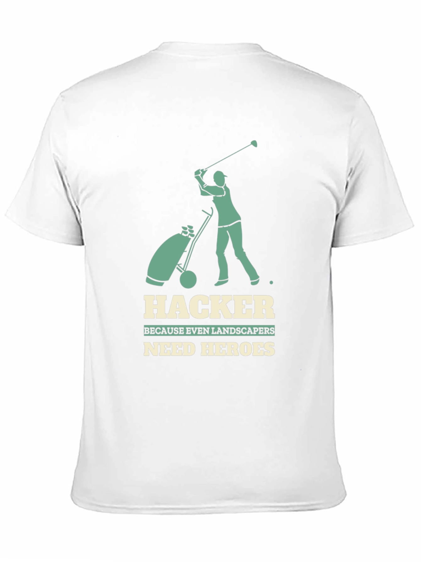 Hacker Golf T-Shirt: Landscapers Need Heroes