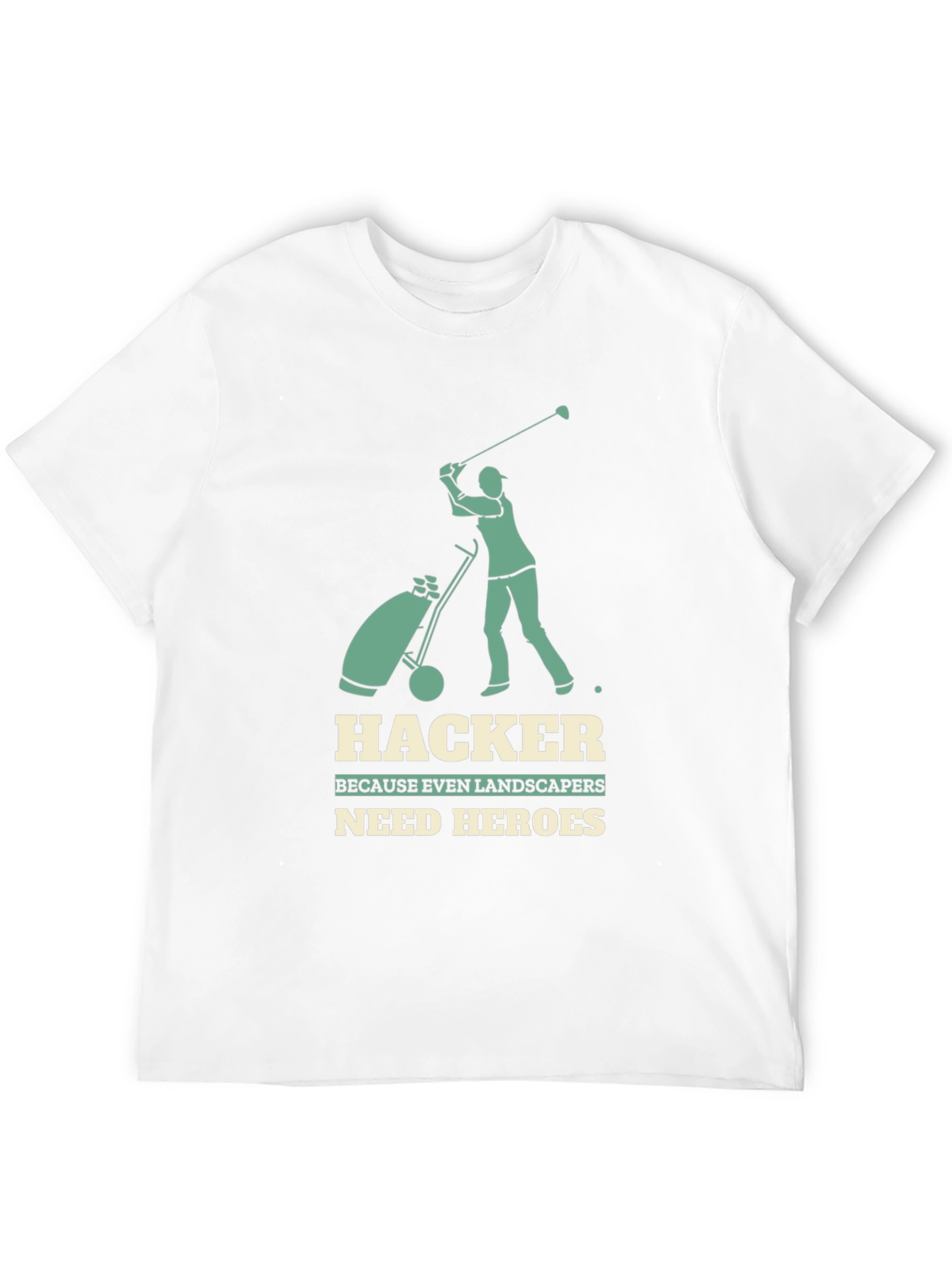 Hacker Golf T-Shirt: Landscapers Need Heroes