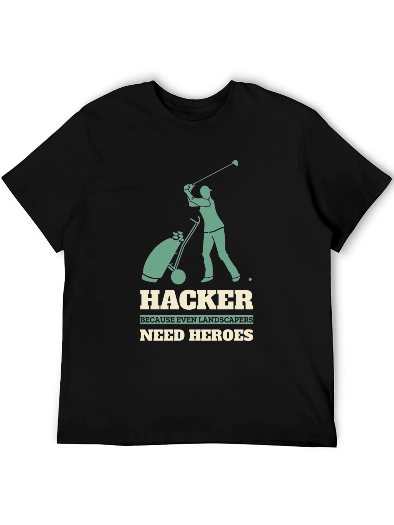 Hacker Golf T-Shirt: Landscapers Need Heroes